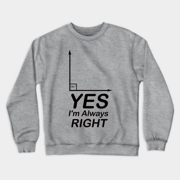 Yes I'm Always Right waleed Crewneck Sweatshirt by Waleed Mahmud